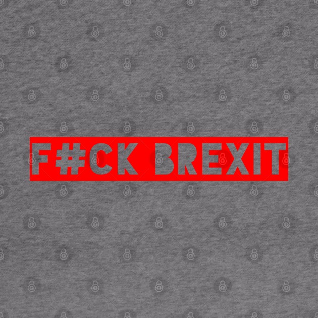 F#CK BREXIT Anti Brexit Pro Europe Remainer Shirt red by AstroGearStore